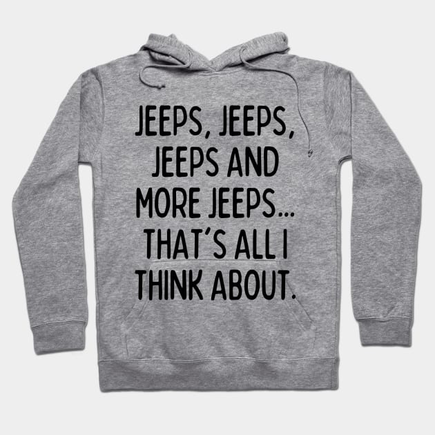 Jeeps, that's all I think about! Hoodie by mksjr